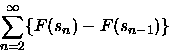 \begin{displaymath}
\sum_{n=2}^\infty\{ F(s_n) - F (s_{n-1}) \}
\end{displaymath}