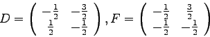 \begin{displaymath}
D=\left(\begin{array}{cc} -\frac{1}{2} & -\frac{3}{2} \\
...
...rac{3}{2} \\
-\frac{1}{2} & -\frac{1}{2} \end{array} \right) \end{displaymath}